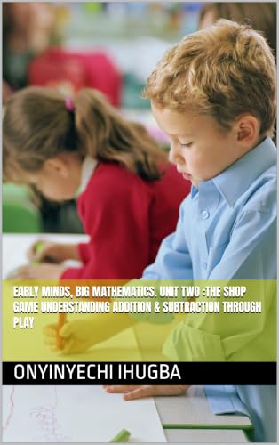 Early Minds, Big Mathematics. Unit Two :The Shop Game Understanding Addition & Subtraction Through Play (English Edition)