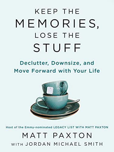 Keep the Memories, Lose the Stuff: Declutter, Downsize, and ...