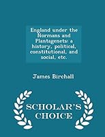 England under the Normans and Plantagenets: a history, political, constitutional, and social, etc. - Scholar's Choice Edition 1296025578 Book Cover