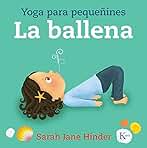 La ballena: Yoga para pequeñines (Infantil)