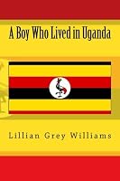 A Boy Who Lived in Uganda 1530907896 Book Cover