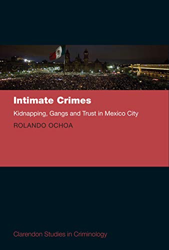  Intimate Crimes: Kidnapping, Gangs, and Trust in Mexico City (Clarendon Studies in Criminology) (Eng Livre eBook France
