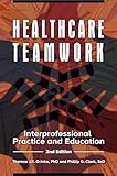 Healthcare Teamwork: Interprofessional Practice and Education, 2nd Edition