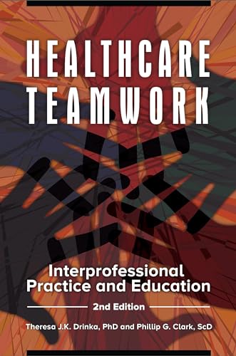 Healthcare Teamwork: Interprofessional Practice and Education