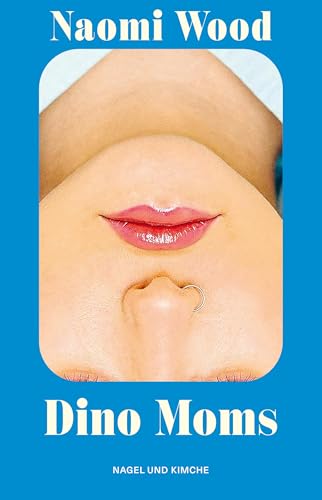 Dino Moms: Erzählungen | Gewinnerin BBC Short Story Award 2023 | »Eine wunderbare Autorin« Matt Haig | scharfsinnig über Elternschaft und moderne Liebe