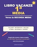 Libro Vacanze 1ª Media: Compiti delle vacanze e ripasso completo verso la seconda media: italiano, matematica, inglese, storia, geografia e scienze | Con il test finale e tutte le soluzioni