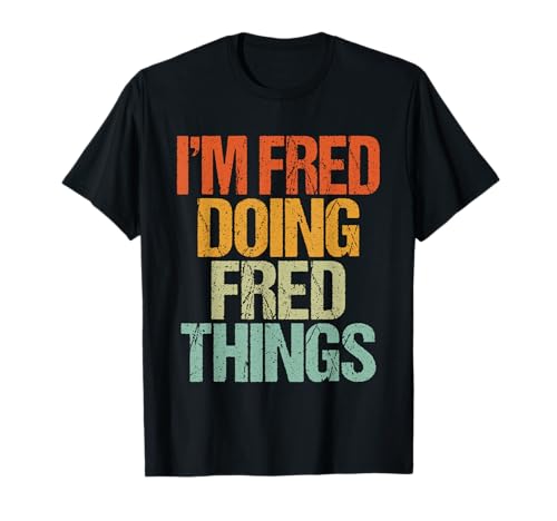 I'm FRED Doing FRED Things Shirt Funny Vintage Birthday T-Shirt