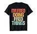 I'm FRED Doing FRED Things Shirt Funny Vintage Birthday T-Shirt