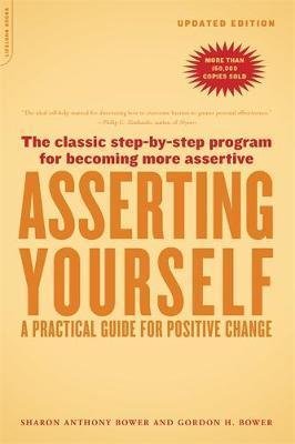 Asserting Yourself Updated Edition A Practical Guide For Positive