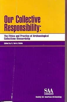 Our Collective Responsibility: The Ethics and Practice of Archaeological Collections Stewardship