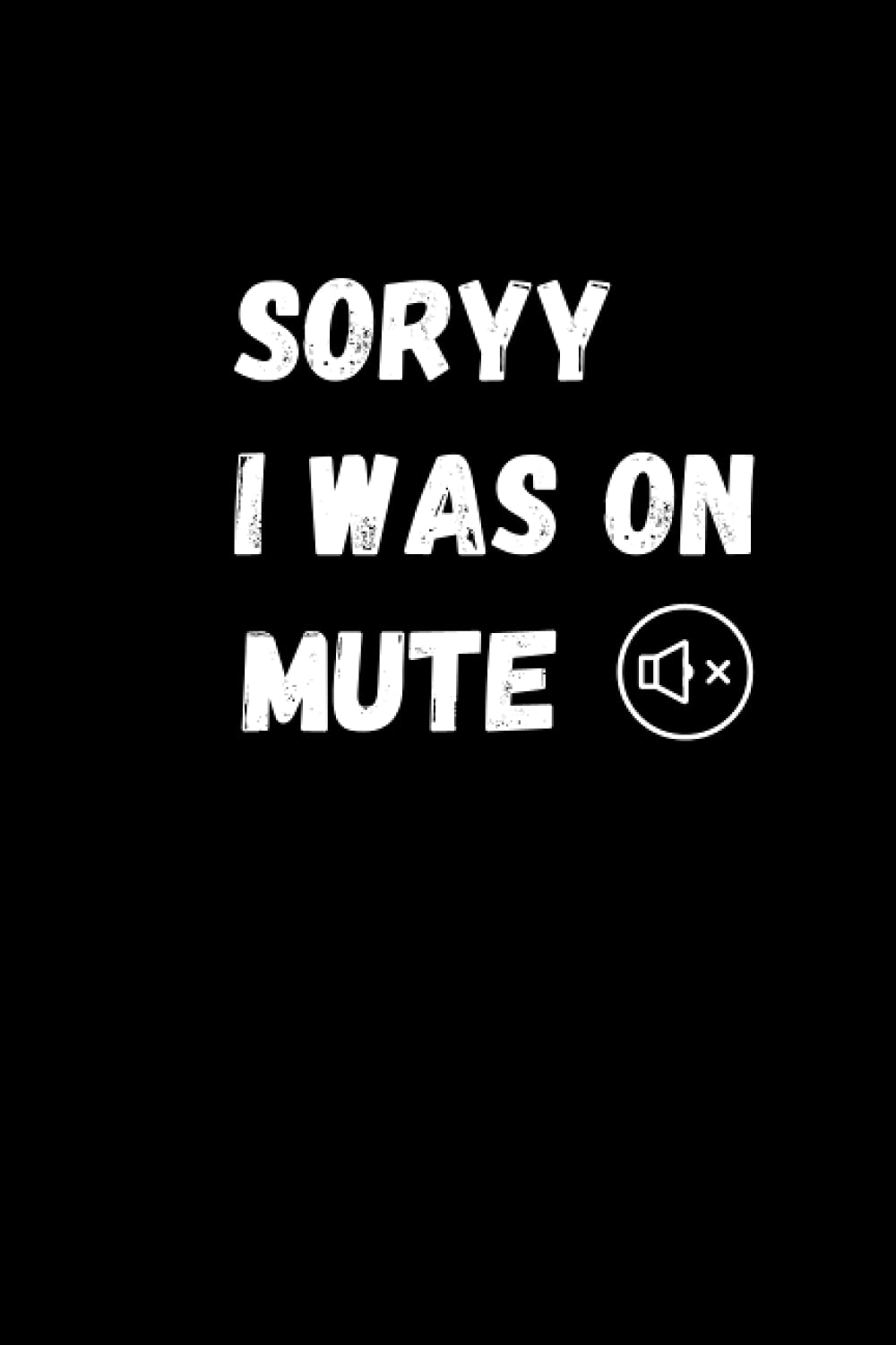 Sorry I Was On Mute: Virtual Meeting Notebook | Funny Gag Gifts For Coworkers For Office