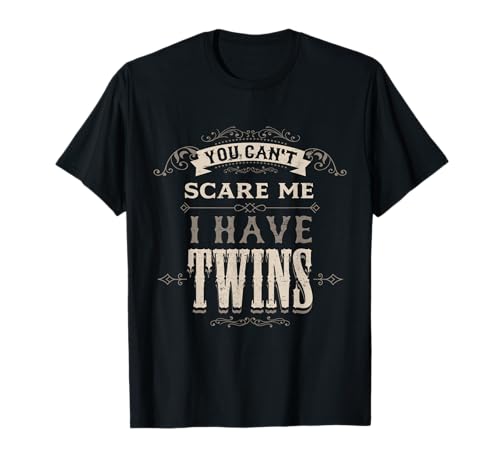 You cant scare me I Have Twins Papa Maman Des Jumelles T-Shirt