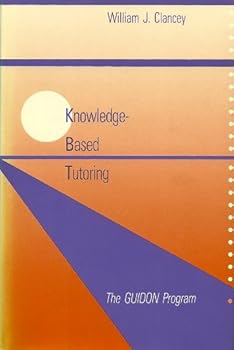 Hardcover Knowledge-Based Tutoring: The GUIDON Program (MIT Press Series in Artificial Intelligence) Book