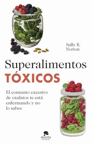 Superalimentos tóxicos: El consumo excesivo de oxalatos te está enfermando y no lo sabes (Alienta)