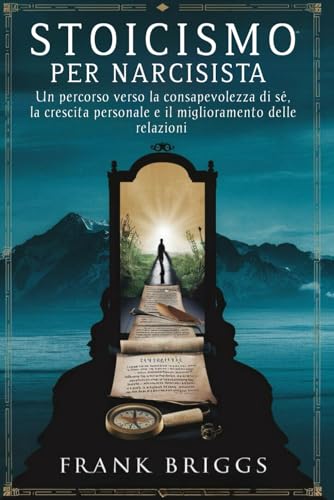 Estoicismo Para Narcisistas: Un Camino Hacia La Autoconciencia, El Crecimiento Personal Y La Mejora De Las Relaciones Estoicismo Para Narcisistas: Un Camino Hacia La Autoconciencia, El Crecimiento Personal Y La Mejora De Las Relaciones