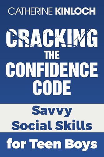 Cracking the Confidence Code: Savvy Social Skills for Teen Boys