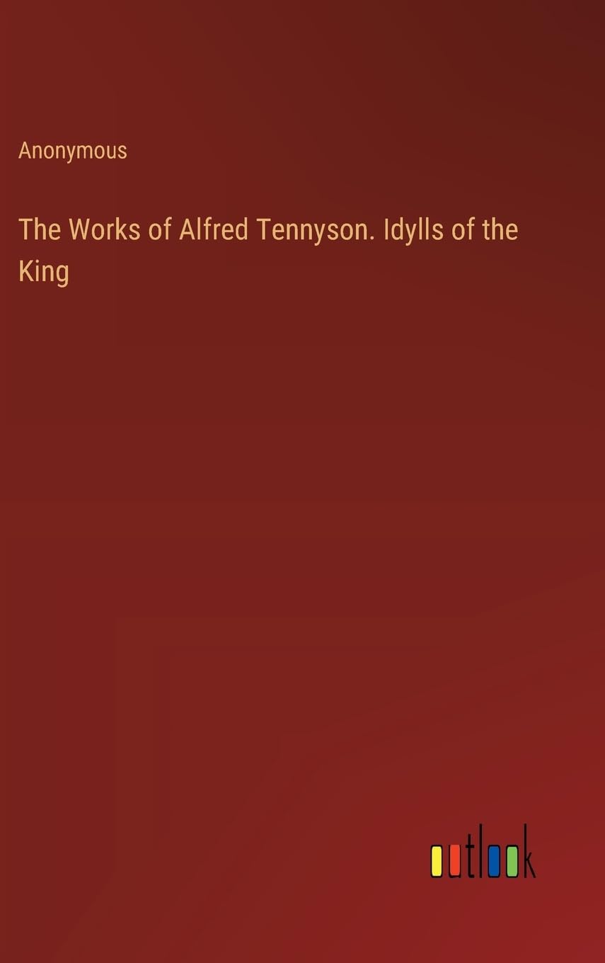 The Works of Alfred Tennyson. Idylls of the King