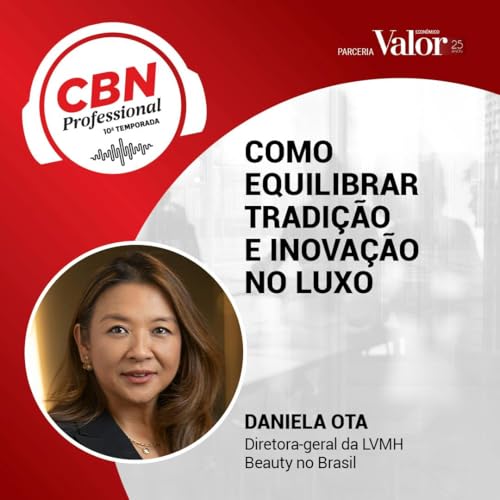 Ep 317 - Daniela Ota, diretora-geral da LVMH Beauty no Brasil: como equilibrar tradição e inovação no luxo