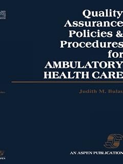 Quality Assurance Policies & Procedures for Ambulatory Health Care: .