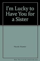 I'm Lucky to Have You for a Sister 1562180797 Book Cover