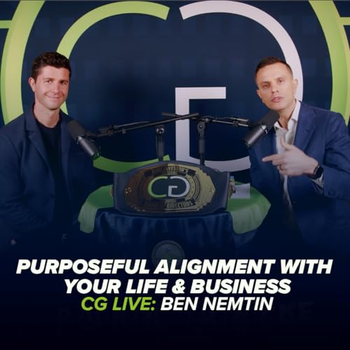 Ben Nemtin: Creating Purposeful Alignment with Your Life & Business