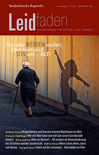 Was alle werden wollen, aber niemand sein will – alt!: Leidfaden 2021, Heft 1 (German Edition)