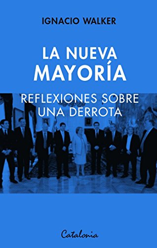 La Nueva Mayoría. Reflexiones sobre una derrota (Spanish Edition)