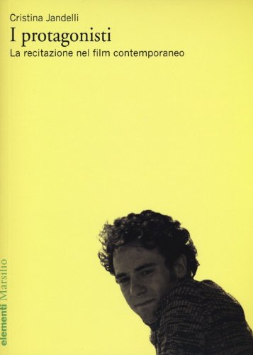 I protagonisti. La recitazione nel film contemporaneo I protagonisti. La recitazione nel film contemporaneo