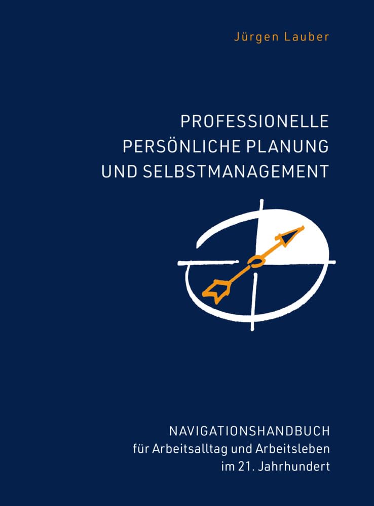 Professionelle Planung und Selbstmanagement: Anleitung um im Alltag sicherer, produktiver, entspannter zu sein. Für ein besseres Arbeitsleben im ... und Arbeitsleben im 21.Jahrhundert