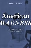 American Madness: The Rise and Fall of Dementia Praecox (English Edition)