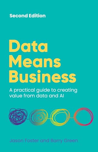 Data Means Business: A Practical Guide To Creating Value From Data And Ai