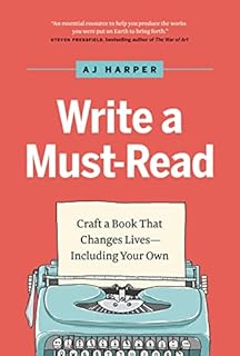 Write a Must-Read: Craft a Book That Changes Lives―Including Your Own