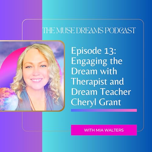 EP: 13 Engaging the Dream with Therapist and Dream Teacher Cheryl Grant