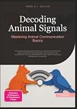 Decoding Animal Signals: Mastering Animal Communication Basics