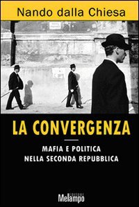 La convergenza. Mafia e politica nella Seconda Repubb