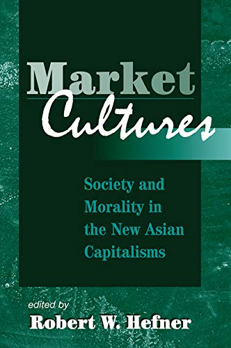 Market Cultures: Society And Morality In The New Asian Capitalisms