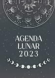 Agenda Lunar 2023: Planificador Astrológico Mensual Con Rituales y Calendario de Fases Lunares. Organiza Tu Año Con la Energía de la Luna