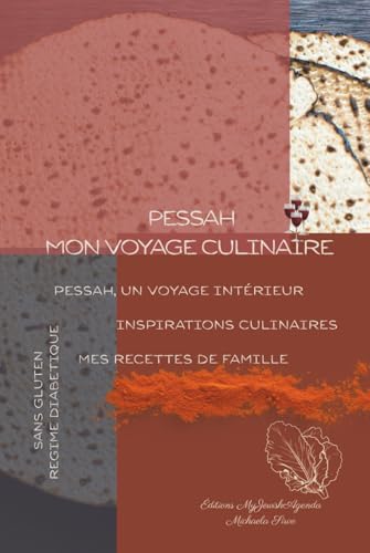Pessah, mon voyage culinaire: Pessah, un voyage intérieur;...