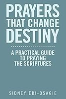 Prayers That Change Destiny: A Practical Guide to Praying the Scriptures 1504925726 Book Cover