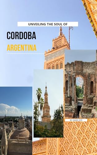Unveiling The Soul Of Cordoba, Argentina
