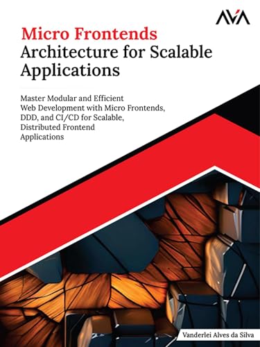 Micro Frontends Architecture for Scalable Applications (English Edition)