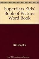 Superflats Kids' Book of Picture Word Book 1561563021 Book Cover