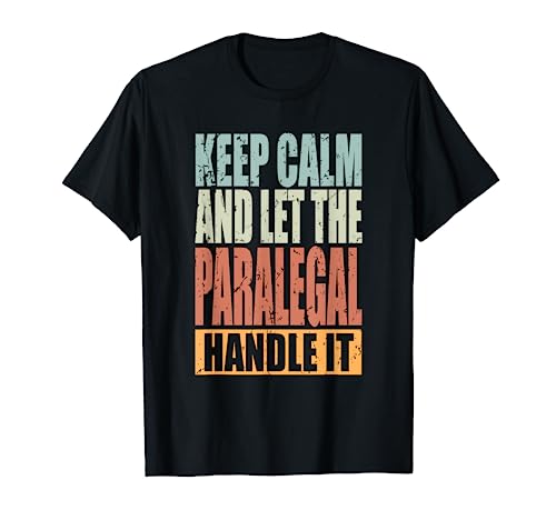 Paralegal Design - Keep Calm and let the Paralegal handle it T-Shirt