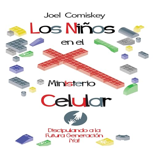 Los Ni&amp;ntilde;os en el Ministerio Celular: Discipulando a la Futura Generaci&amp;oacute;n, &amp;iexcl;Ya! [Children in Cellular Ministry: Discipling the Future Generation, Now!] (Written by Joel Comiskey) episode artwork