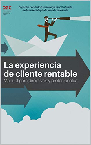 La experiencia de cliente rentable: Manual para directivos y profesionales