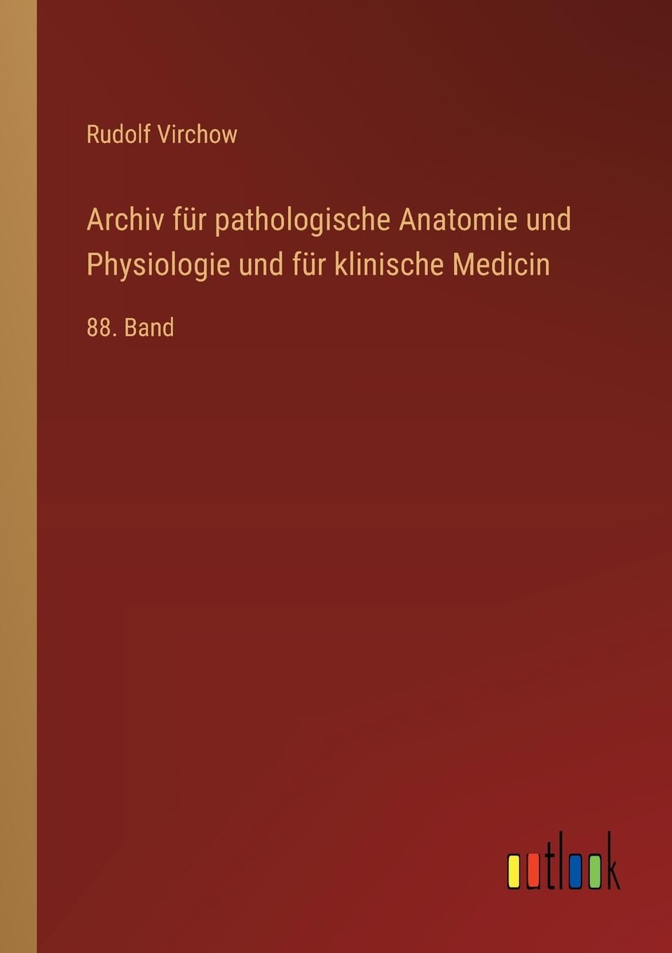 Archiv für pathologische Anatomie und Physiologie und für klinische Medicin: 88. Band