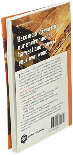 Harvest Your Own Lumber: How to Fell, Saw, Dry and Mill Wood