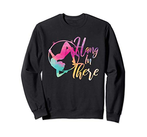 Hang In There Aerialist Pun Aerial Hoops Dance Hoop Dancer Sweatshirt