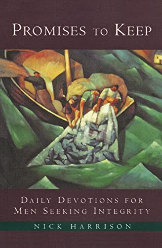 Promises to Keep: Daily Devotions for Men of Integrity – Faith and Spirituality for Meaningful Relationships and Leadership