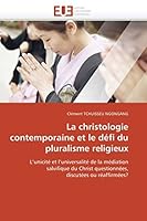 La christologie contemporaine et le défi du pluralisme religieux: L'unicité et l'universalité de la médiation salvifique du Christ questionnées, ... (Omn.Univ.Europ.) 6131574928 Book Cover